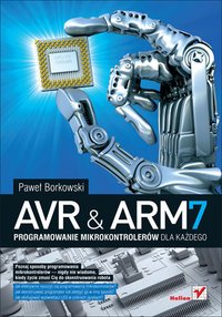 AVR i ARM7. Programowanie mikrokontrolerów dla każdego - Paweł Borkowski - ebook