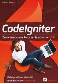 CodeIgniter. Zaawansowane tworzenie stron w PHP - Łukasz Sosna - ebook