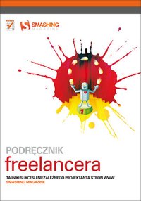 Podręcznik freelancera. Tajniki sukcesu niezależnego projektanta stron WWW. Smashing Magazine - Smashing Magazine - ebook