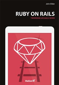 Ruby on Rails. Tworzenie aplikacji WWW - John Elder - ebook