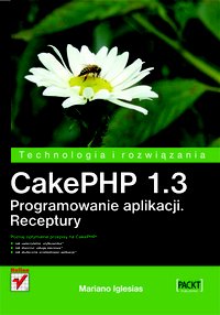 CakePHP 1.3. Programowanie aplikacji. Receptury - Mariano Iglesias - ebook