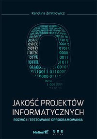 Jakość projektów informatycznych. Rozwój i testowanie oprogramowania - Karolina Zmitrowicz - ebook