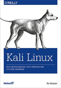 Kali Linux. Testy bezpieczeństwa, testy penetracyjne i etyczne hakowanie - Ric Messier - ebook