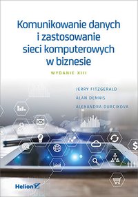 Komunikowanie danych i zastosowanie sieci komputerowych w biznesie. Wydanie XIII - Jerry FitzGerald - ebook