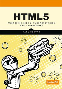 HTML5. Tworzenie gier z wykorzystaniem CSS i JavaScript - Karl Bunyan - ebook