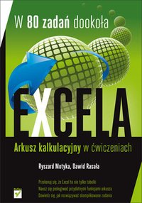 W 80 zadań dookoła Excela. Zaawansowane funkcje arkusza kalkulacyjnego w ćwiczeniach - Ryszard Motyka - ebook