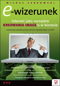 E-wizerunek. Internet jako narzędzie kreowania image'u w biznesie - Michał Łebkowski - ebook