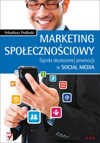 Marketing społecznościowy. Tajniki skutecznej promocji w social media - Arkadiusz Podlaski - ebook