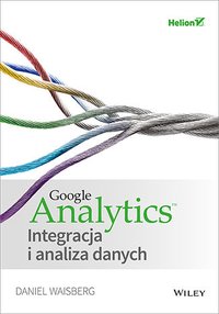 Google Analytics. Integracja i analiza danych - Daniel Waisberg - ebook