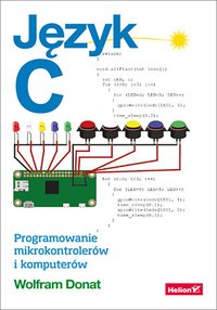 Język C. Programowanie mikrokontrolerów i komputerów - Wolfram Donat - ebook