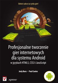 Profesjonalne tworzenie gier internetowych dla systemu Android w językach HTML5, CSS3 i JavaScript - Juriy Bura - ebook