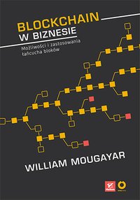 Blockchain w biznesie. Możliwości i zastosowania łańcucha bloków - William Mougayar - ebook