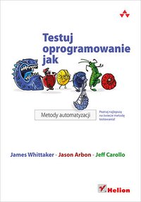 Testuj oprogramowanie jak Google. Metody automatyzacji - James A. Whittaker - ebook