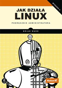 Jak działa Linux. Podręcznik administratora. Wydanie II - Brian Ward - ebook