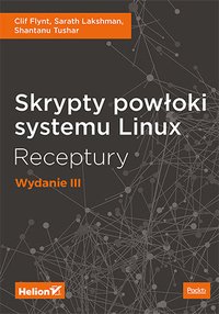 Skrypty powłoki systemu Linux. Receptury. Wydanie III - Clif Flynt - ebook