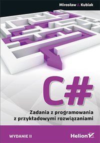 C#. Zadania z programowania z przykładowymi rozwiązaniami. Wydanie II - Mirosław J. Kubiak - ebook