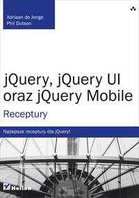 jQuery, jQuery UI oraz jQuery Mobile. Receptury - Adriaan de Jonge - ebook