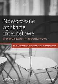 Nowoczesne aplikacje internetowe. MongoDB, Express, AngularJS, Node.js - Jeff Dickey - ebook
