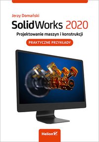 SolidWorks 2020. Projektowanie maszyn i konstrukcji. Praktyczne przykłady - Jerzy Domański - ebook