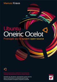 Ubuntu Oneiric Ocelot. Przesiądź się na system open source - Mariusz Kraus - ebook