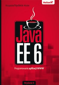 Java EE 6. Programowanie aplikacji WWW. Wydanie II - Krzysztof Rychlicki-Kicior - ebook