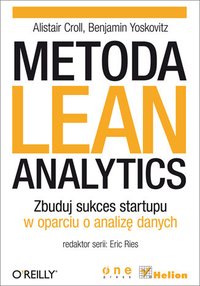 Metoda Lean Analytics. Zbuduj sukces startupu w oparciu o analizę danych - Alistair Croll - ebook