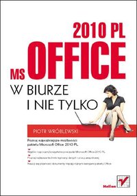 MS Office 2010 PL w biurze i nie tylko - Piotr Wróblewski - ebook