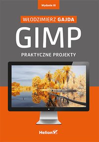 GIMP. Praktyczne projekty. Wydanie III - Włodzimierz Gajda - ebook