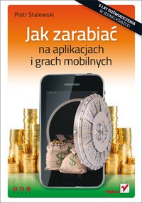 Jak zarabiać na aplikacjach i grach mobilnych - Piotr Stalewski - ebook
