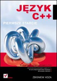 Język C++. Pierwsze starcie - Zbigniew Koza - ebook