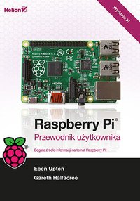 Raspberry Pi. Przewodnik użytkownika. Wydanie III - Gareth Halfacree - ebook