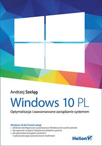 Windows 10 PL. Optymalizacja i zaawansowane zarządzanie systemem - Andrzej Szeląg - ebook