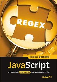 JavaScript. Wyrażenia regularne dla programistów - Tomasz Sochacki - ebook