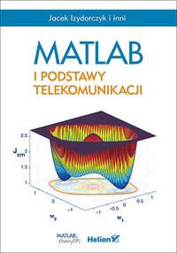 MATLAB i podstawy telekomunikacji - Jacek Izydorczyk i inni - ebook