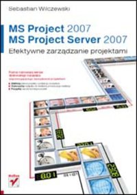 MS Project 2007 i MS Project Server 2007. Efektywne zarządzanie projektami - Sebastian Wilczewski - ebook