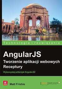 AngularJS. Tworzenie aplikacji webowych. Receptury - Matt Frisbie - ebook