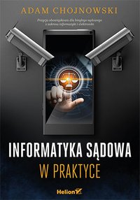 Informatyka sądowa w praktyce - Adam Chojnowski - ebook