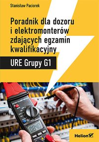 Poradnik dla dozoru i elektromonterów zdających egzamin kwalifikacyjny URE Grupy G1 - Stanisław Paciorek - ebook