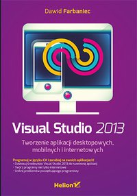 Visual Studio 2013. Tworzenie aplikacji desktopowych, mobilnych i internetowych - Dawid Farbaniec - ebook
