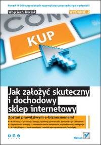 Jak założyć skuteczny i dochodowy sklep internetowy. Wydanie II - Wojciech Kyciak - ebook