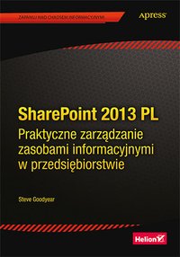 SharePoint 2013 PL. Praktyczne zarządzanie zasobami informacyjnymi w przedsiębiorstwie - Steve Goodyear - ebook