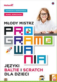 Młody mistrz programowania. Języki Baltie i Scratch dla dzieci - Agnieszka Borkowska - ebook