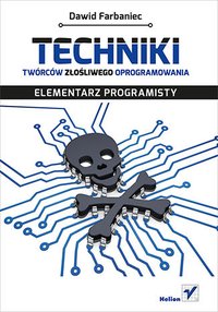 Techniki twórców złośliwego oprogramowania. Elementarz programisty - Dawid Farbaniec - ebook