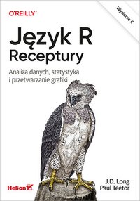 Język R. Receptury. Analiza danych, statystyka i przetwarzanie grafiki. Wydanie II - JD Long - ebook