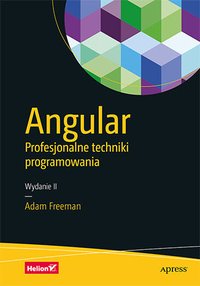 Angular. Profesjonalne techniki programowania. Wydanie II - Adam Freeman - ebook