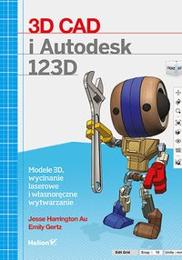 3D CAD i Autodesk 123D. Modele 3D, wycinanie laserowe i własnoręczne wytwarzanie - Jesse Harrington Au - ebook