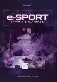 E-sport. Optymalizacja gracza - Maciej Cypryjański - ebook