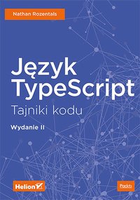 Język TypeScript. Tajniki kodu. Wydanie II - Nathan Rozentals - ebook