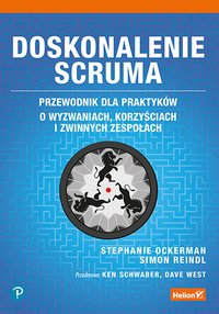 Doskonalenie Scruma. Przewodnik dla praktyków. O wyzwaniach, korzyściach i zwinnych zespołach - Stephanie Ockerman - ebook