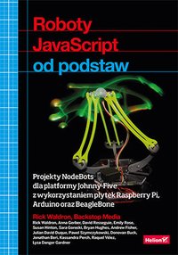 Roboty JavaScript od podstaw. Projekty NodeBots dla platformy Johnny-Five z wykorzystaniem płytek Raspberry Pi, Arduino oraz BeagleBone - Rick Waldron - ebook